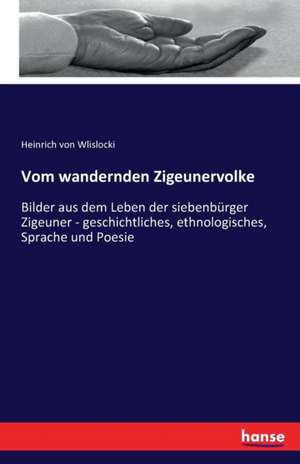 Vom wandernden Zigeunervolke de Heinrich Von Wlislocki