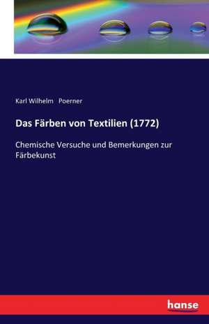 Das Färben von Textilien (1772) de Karl Wilhelm Poerner