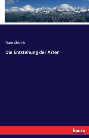 Die Entstehung der Arten de Franz Chlebik