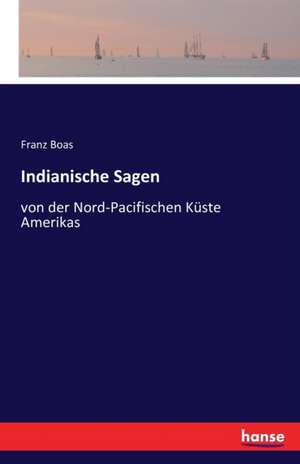 Indianische Sagen de Franz Boas