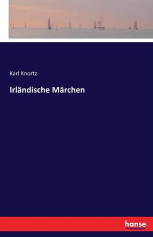 Irländische Märchen de Karl Knortz