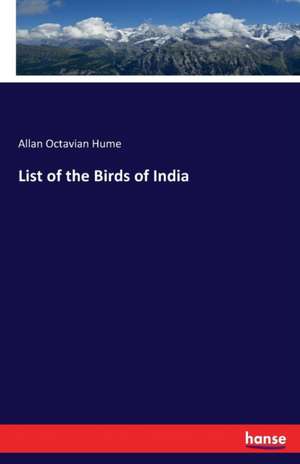 List of the Birds of India de Allan Octavian Hume