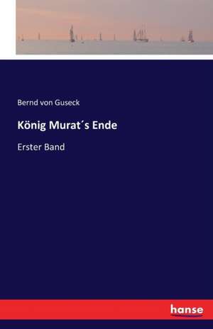 König Murat´s Ende de Bernd Von Guseck