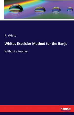 Whites Excelsior Method for the Banjo de R. White