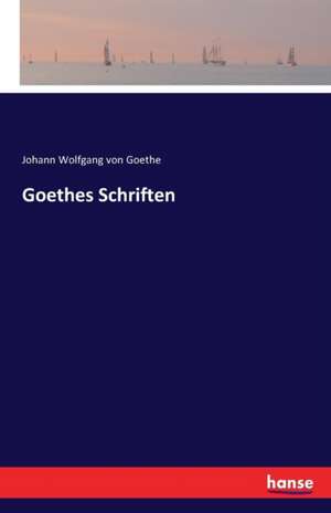 Goethes Schriften de Johann Wolfgang von Goethe