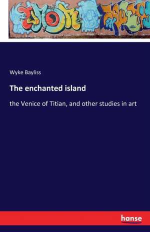 The enchanted island de Wyke Bayliss