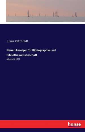 Neuer Anzeiger für Bibliographie und Bibliothekwissenschaft de Julius Petzholdt