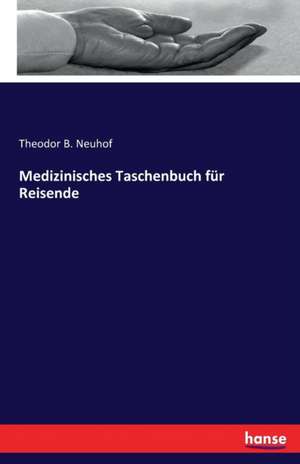 Medizinisches Taschenbuch für Reisende de Theodor B. Neuhof