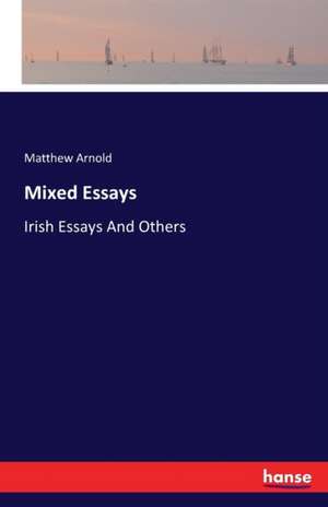 Mixed Essays de Matthew Arnold