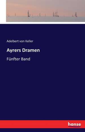 Ayrers Dramen de Adelbert Von Keller