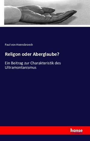 Religon oder Aberglaube? de Paul Von Hoensbroech