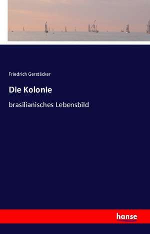 Die Kolonie de Friedrich Gerstäcker