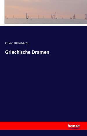 Griechische Dramen de Oskar Dähnhardt