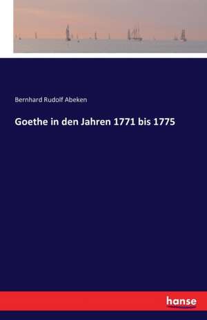 Goethe in den Jahren 1771 bis 1775 de Bernhard Rudolf Abeken