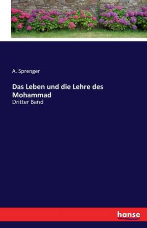 Das Leben und die Lehre des Mohammad de A. Sprenger