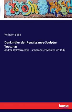 Denkmäler der Renaissance-Sculptur Toscanas de Wilhelm Bode