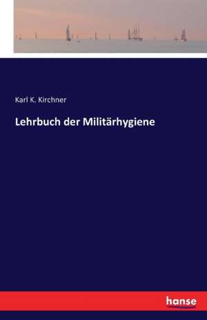 Lehrbuch der Militärhygiene de Karl K. Kirchner