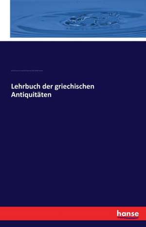 Lehrbuch der griechischen Antiquitäten de Karl Friedrich Hermann