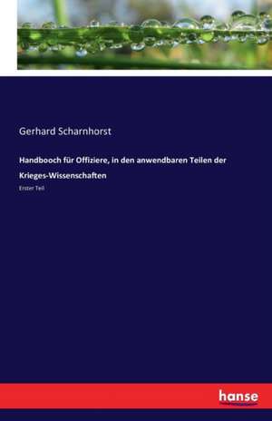 Handbooch für Offiziere, in den anwendbaren Teilen der Krieges-Wissenschaften de Gerhard Scharnhorst