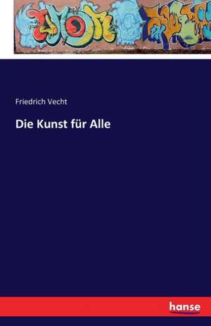 Die Kunst für Alle de Friedrich Vecht