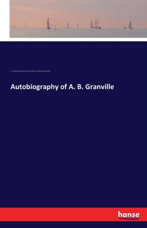 Autobiography of A. B. Granville de A. B. (Augustus Bozzi) Granville