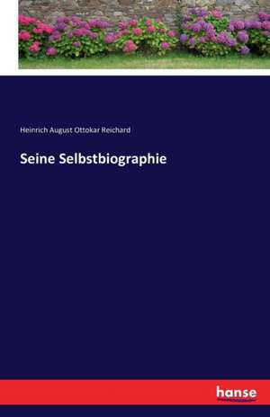 Seine Selbstbiographie de Heinrich August Ottokar Reichard