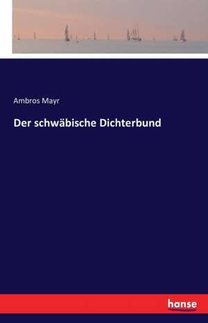 Der schwäbische Dichterbund de Ambros Mayr