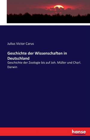 Geschichte der Wissenschaften in Deutschland de Julius Victor Carus