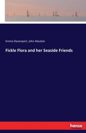 Fickle Flora and her Seaside Friends de Emma Davenport