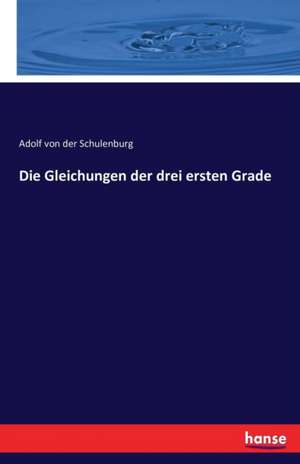 Die Gleichungen der drei ersten Grade de Adolf Von Der Schulenburg