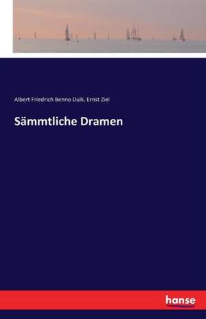 Sämmtliche Dramen de Albert Friedrich Benno Dulk