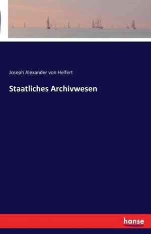 Staatliches Archivwesen de Joseph Alexander Von Helfert