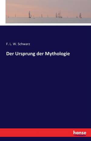 Der Ursprung der Mythologie de F. L. W. Schwarz