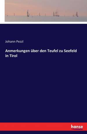 Anmerkungen über den Teufel zu Seefeld in Tirol de Johann Pezzl