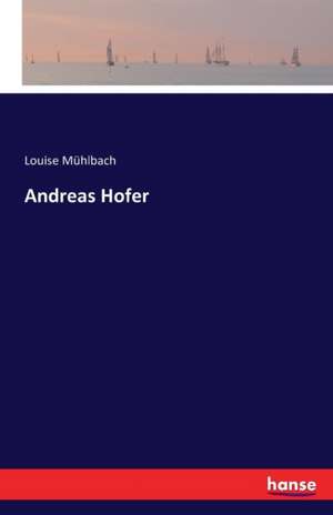 Andreas Hofer de Louise Mühlbach