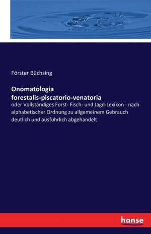 Onomatologia forestalis-piscatorio-venatoria de Förster Büchsing