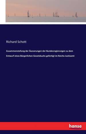 Zusammenstellung der Äusserungen der Bundesregierungen zu dem Entwurf eines Bürgerlichen Gesetzbuchs gefertigt im Reichs-Justizamt de Richard Schott