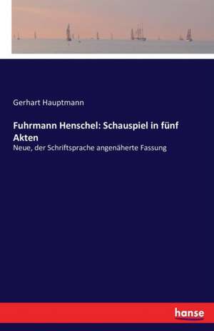 Fuhrmann Henschel: Schauspiel in fünf Akten de Gerhart Hauptmann