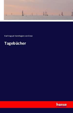 Tagebücher de Karl August Varnhagen Von Ense