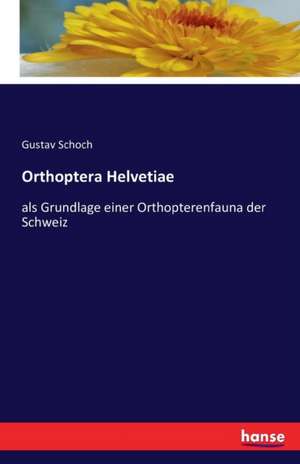 Orthoptera Helvetiae de Gustav Schoch