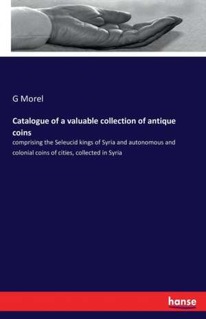 Catalogue of a valuable collection of antique coins de G. Morel