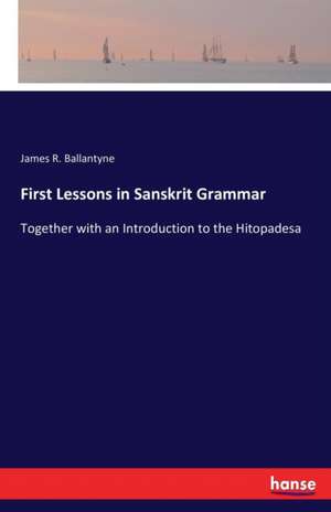 First Lessons in Sanskrit Grammar de James R. Ballantyne