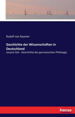 Geschichte der Wissenschaften in Deutschland de Rudolf Von Raumer