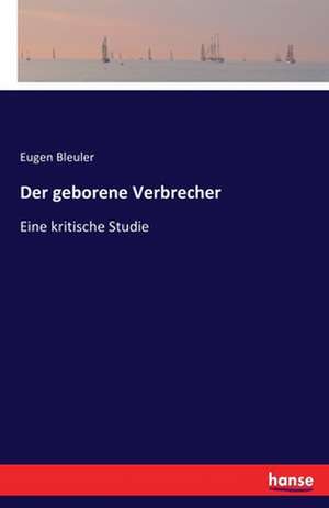 Der geborene Verbrecher de Eugen Bleuler