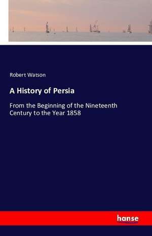 A History of Persia de Robert Watson