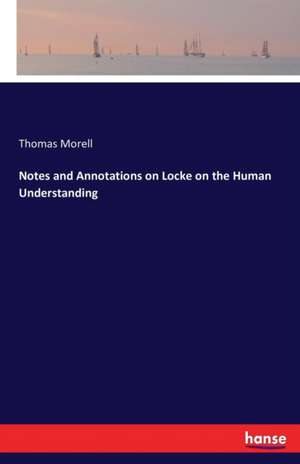 Notes and Annotations on Locke on the Human Understanding de Thomas Morell