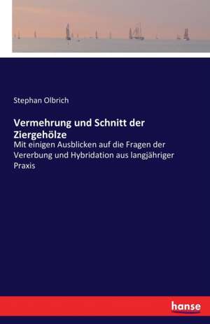 Vermehrung und Schnitt der Ziergehölze de Stephan Olbrich