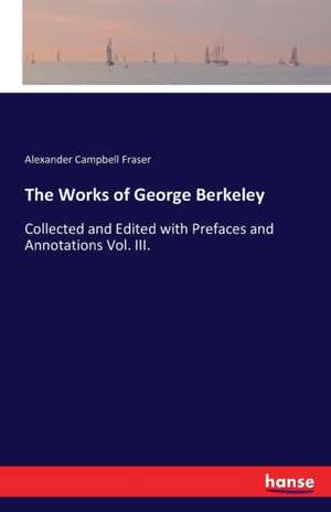 The Works of George Berkeley de Alexander Campbell Fraser