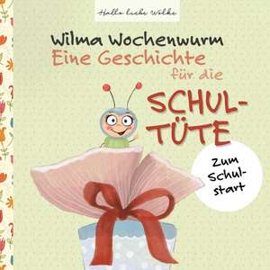 Wilma Wochenwurm: Eine Geschichte für die Schultüte de Susanne Bohne