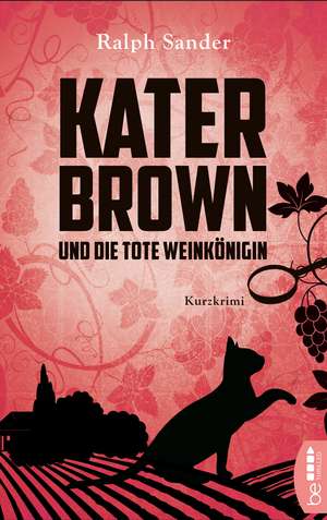 Kater Brown und die tote Weinkönigin de Ralph Sander